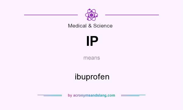 What does IP mean? It stands for ibuprofen