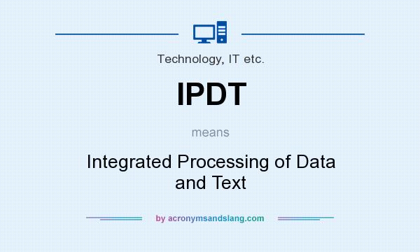 What does IPDT mean? It stands for Integrated Processing of Data and Text