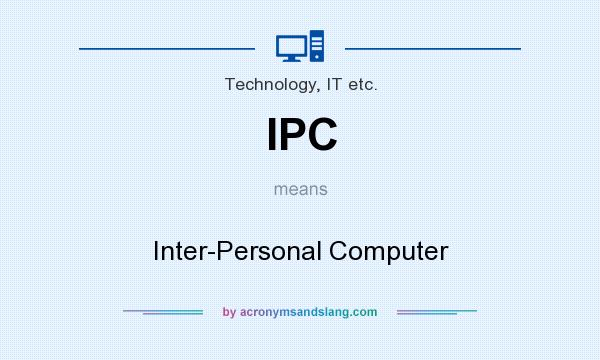What does IPC mean? It stands for Inter-Personal Computer
