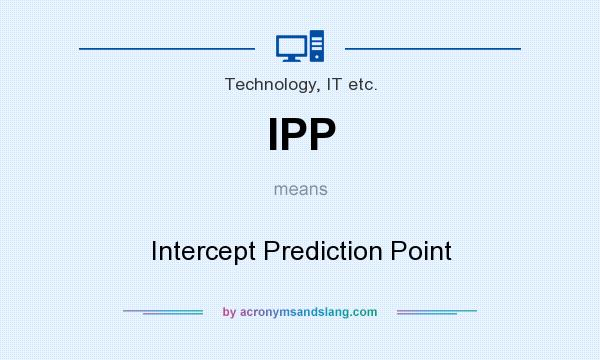 What does IPP mean? It stands for Intercept Prediction Point