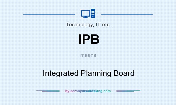 What does IPB mean? It stands for Integrated Planning Board