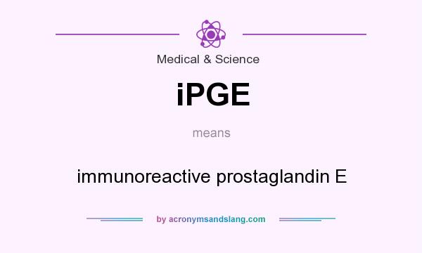 What does iPGE mean? It stands for immunoreactive prostaglandin E