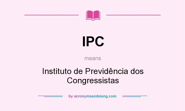 What does IPC mean? It stands for Instituto de Previdência dos Congressistas