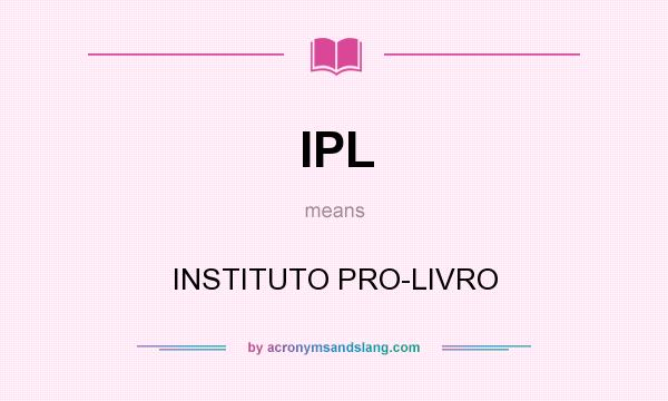 What does IPL mean? It stands for INSTITUTO PRO-LIVRO