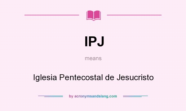What does IPJ mean? It stands for Iglesia Pentecostal de Jesucristo