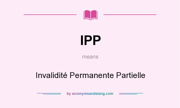 What does IPP mean? It stands for Invalidité Permanente Partielle