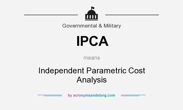 What does IPCA mean? It stands for Independent Parametric Cost Analysis