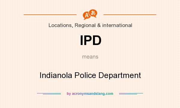 What does IPD mean? It stands for Indianola Police Department