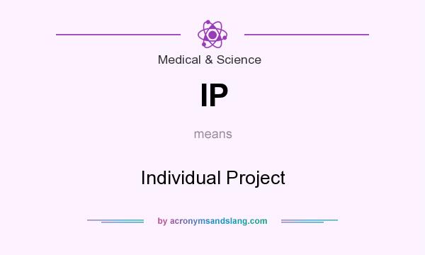 What does IP mean? It stands for Individual Project