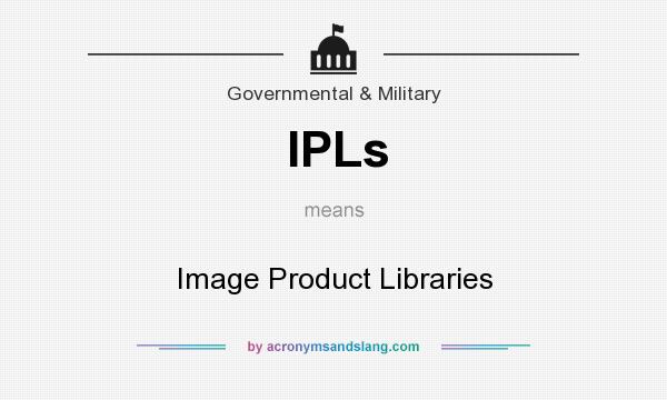 What does IPLs mean? It stands for Image Product Libraries