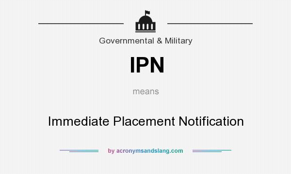 What does IPN mean? It stands for Immediate Placement Notification
