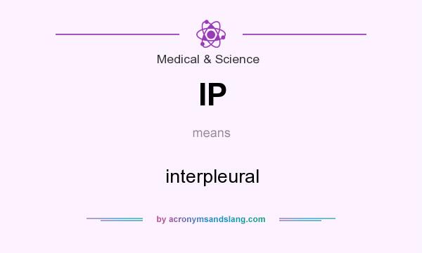 What does IP mean? It stands for interpleural
