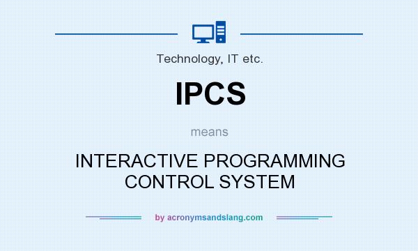 What does IPCS mean? It stands for INTERACTIVE PROGRAMMING CONTROL SYSTEM