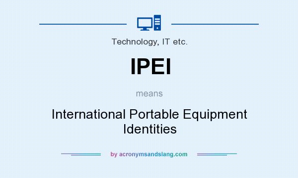 What does IPEI mean? It stands for International Portable Equipment Identities