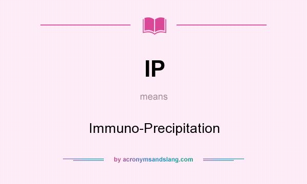 What does IP mean? It stands for Immuno-Precipitation
