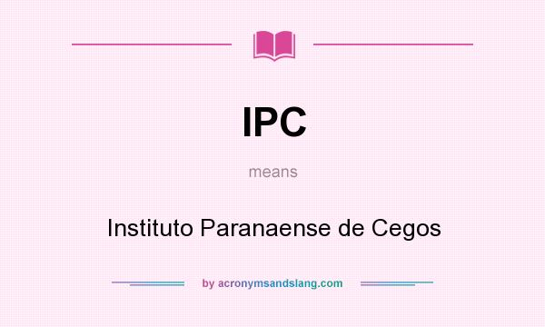 What does IPC mean? It stands for Instituto Paranaense de Cegos