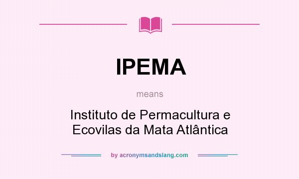 What does IPEMA mean? It stands for Instituto de Permacultura e Ecovilas da Mata Atlântica