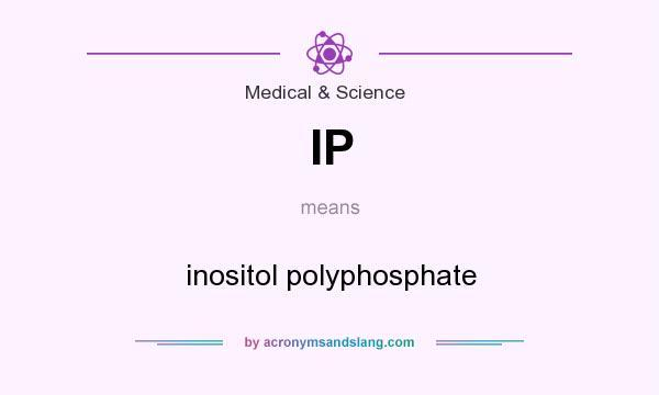 What does IP mean? It stands for inositol polyphosphate