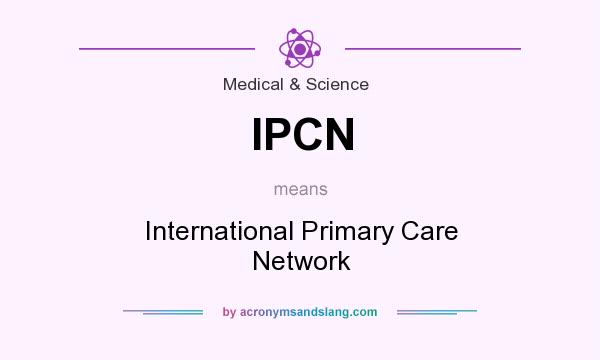 What does IPCN mean? It stands for International Primary Care Network