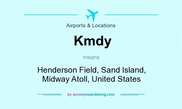 What does Kmdy mean? It stands for Henderson Field, Sand Island, Midway Atoll, United States