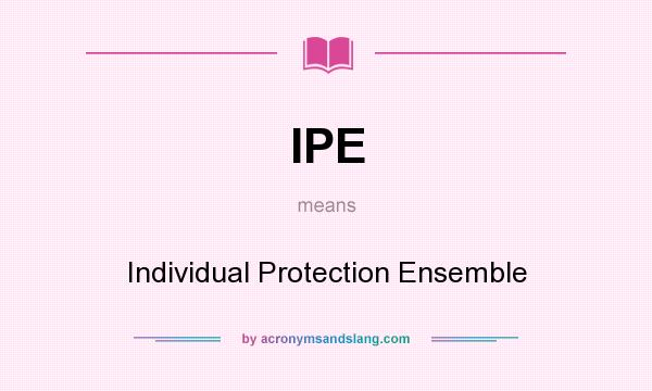 What does IPE mean? It stands for Individual Protection Ensemble
