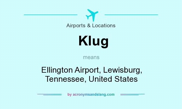 What does Klug mean? It stands for Ellington Airport, Lewisburg, Tennessee, United States