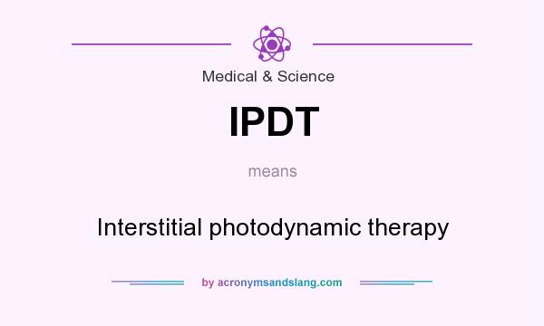 What does IPDT mean? It stands for Interstitial photodynamic therapy