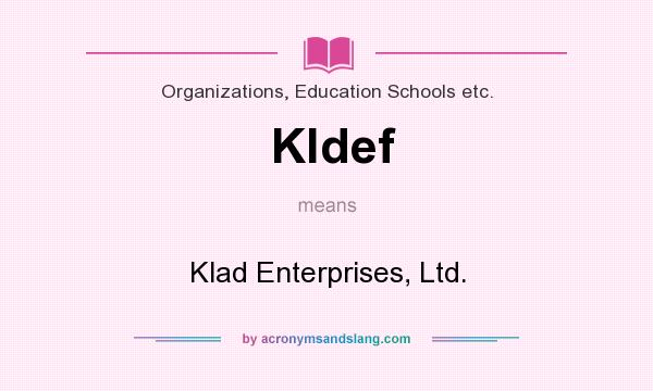 What does Kldef mean? It stands for Klad Enterprises, Ltd.