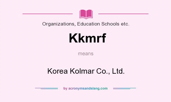 What does Kkmrf mean? It stands for Korea Kolmar Co., Ltd.
