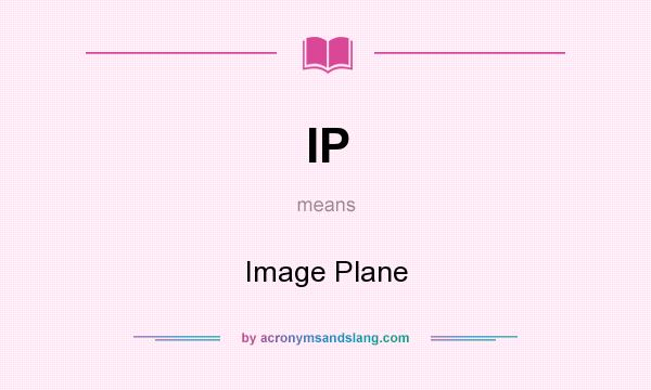 What does IP mean? It stands for Image Plane