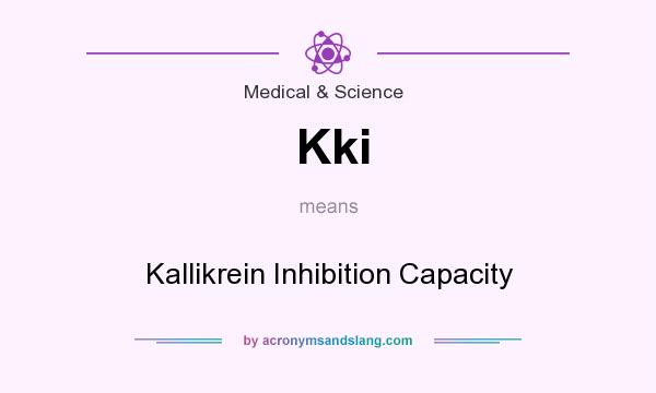 What does Kki mean? It stands for Kallikrein Inhibition Capacity