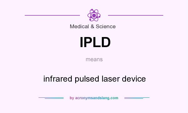 What does IPLD mean? It stands for infrared pulsed laser device