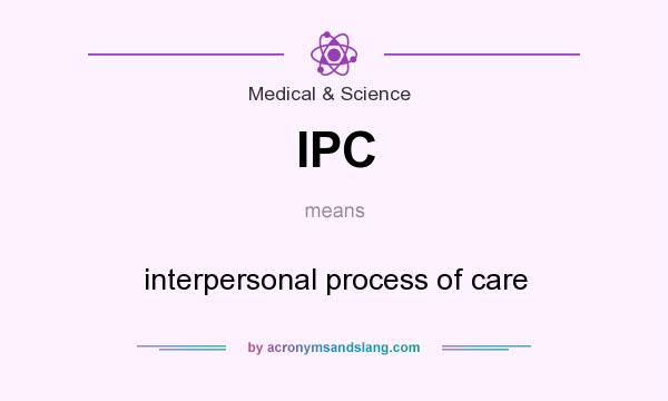 What does IPC mean? It stands for interpersonal process of care