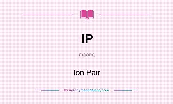 What does IP mean? It stands for Ion Pair