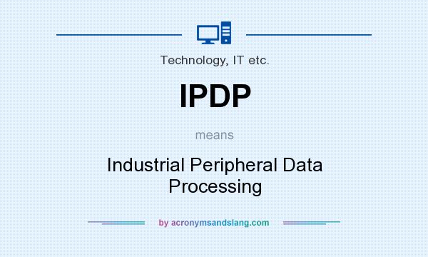 What does IPDP mean? It stands for Industrial Peripheral Data Processing