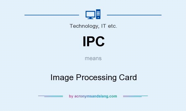 What does IPC mean? It stands for Image Processing Card