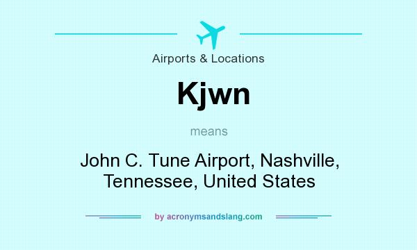What does Kjwn mean? It stands for John C. Tune Airport, Nashville, Tennessee, United States