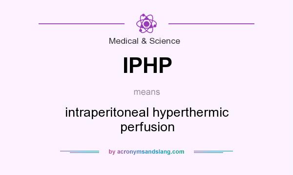 What does IPHP mean? It stands for intraperitoneal hyperthermic perfusion
