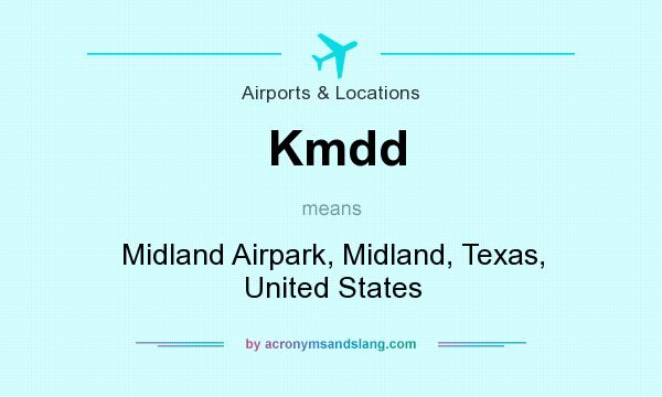 What does Kmdd mean? It stands for Midland Airpark, Midland, Texas, United States