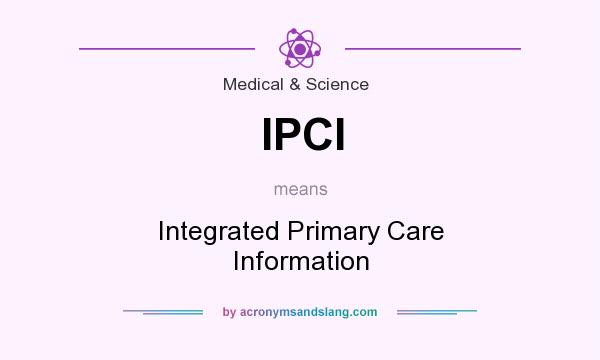 What does IPCI mean? It stands for Integrated Primary Care Information