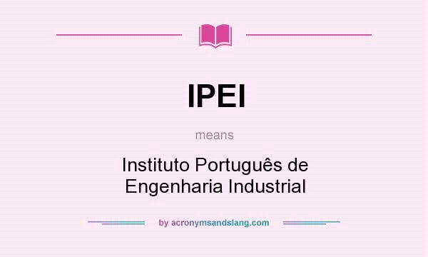 What does IPEI mean? It stands for Instituto Português de Engenharia Industrial