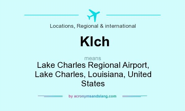 What does Klch mean? It stands for Lake Charles Regional Airport, Lake Charles, Louisiana, United States