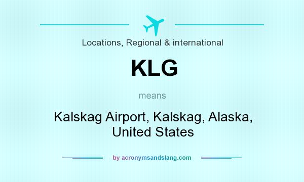What does KLG mean? It stands for Kalskag Airport, Kalskag, Alaska, United States