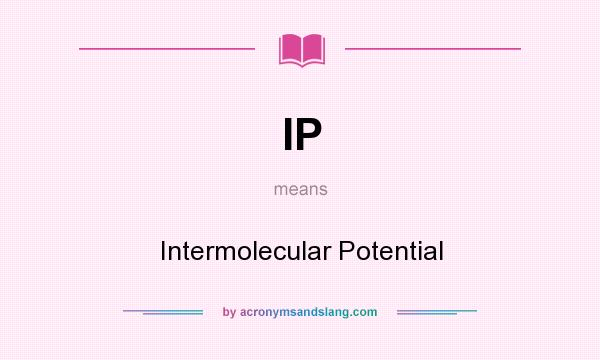What does IP mean? It stands for Intermolecular Potential