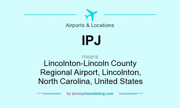 What does IPJ mean? It stands for Lincolnton-Lincoln County Regional Airport, Lincolnton, North Carolina, United States