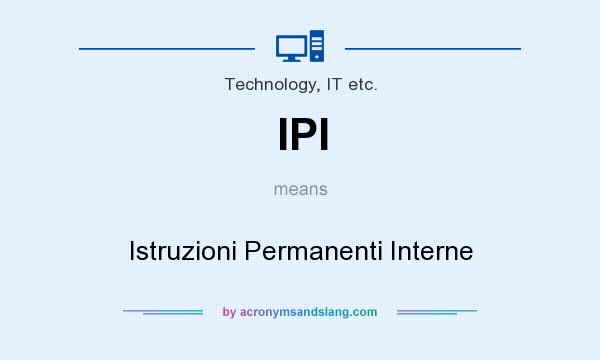 What does IPI mean? It stands for Istruzioni Permanenti Interne