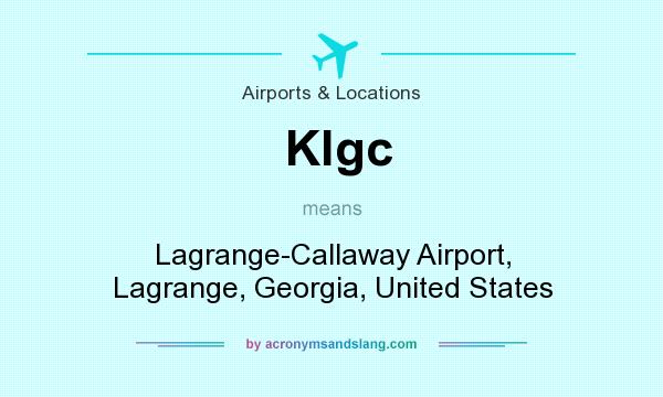 What does Klgc mean? It stands for Lagrange-Callaway Airport, Lagrange, Georgia, United States
