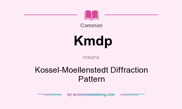 What does Kmdp mean? It stands for Kossel-Moellenstedt Diffraction Pattern