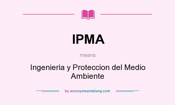 What does IPMA mean? It stands for Ingenieria y Proteccion del Medio Ambiente