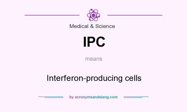 What does IPC mean? It stands for Interferon-producing cells